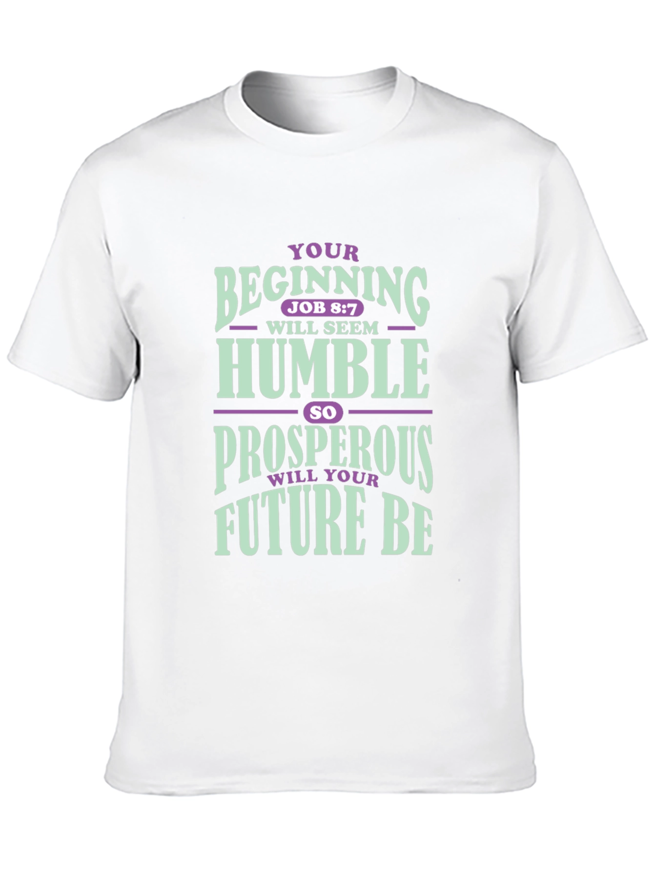 Inspirational T-Shirt: Your Beginning Job 8:7