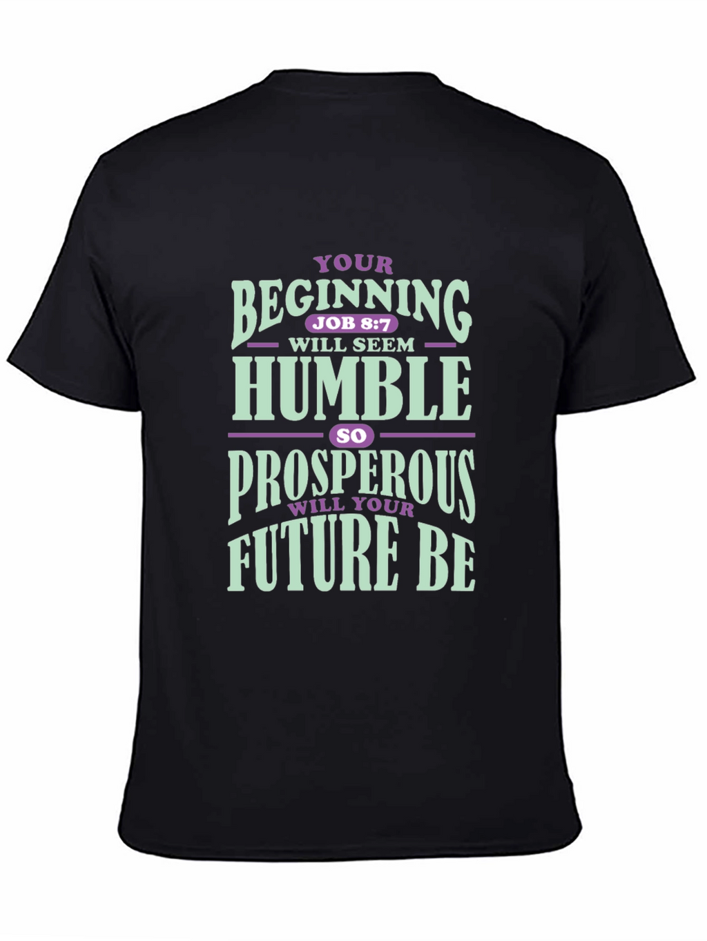 Inspirational T-Shirt: Your Beginning Job 8:7