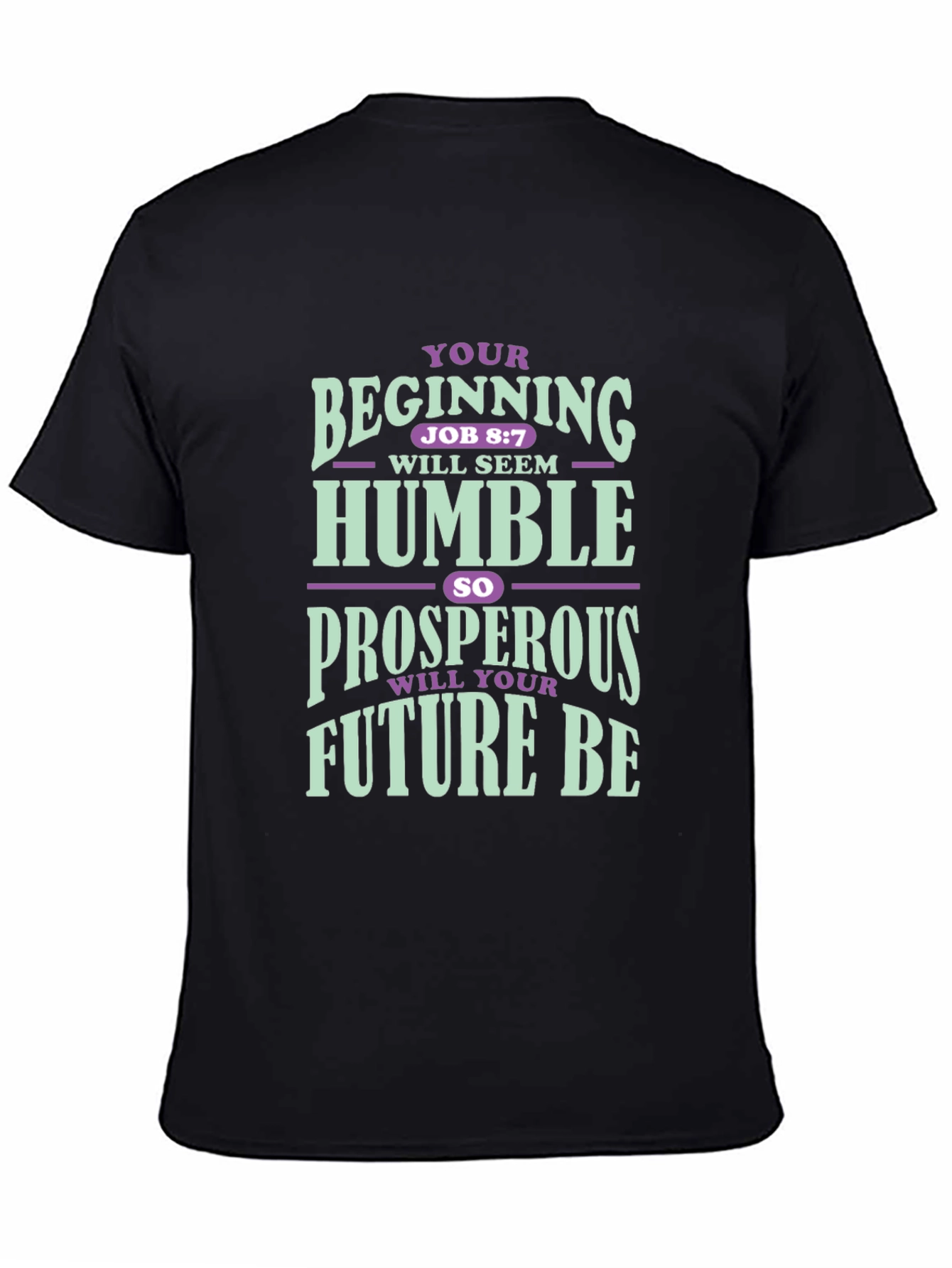 Inspirational T-Shirt: Your Beginning Job 8:7