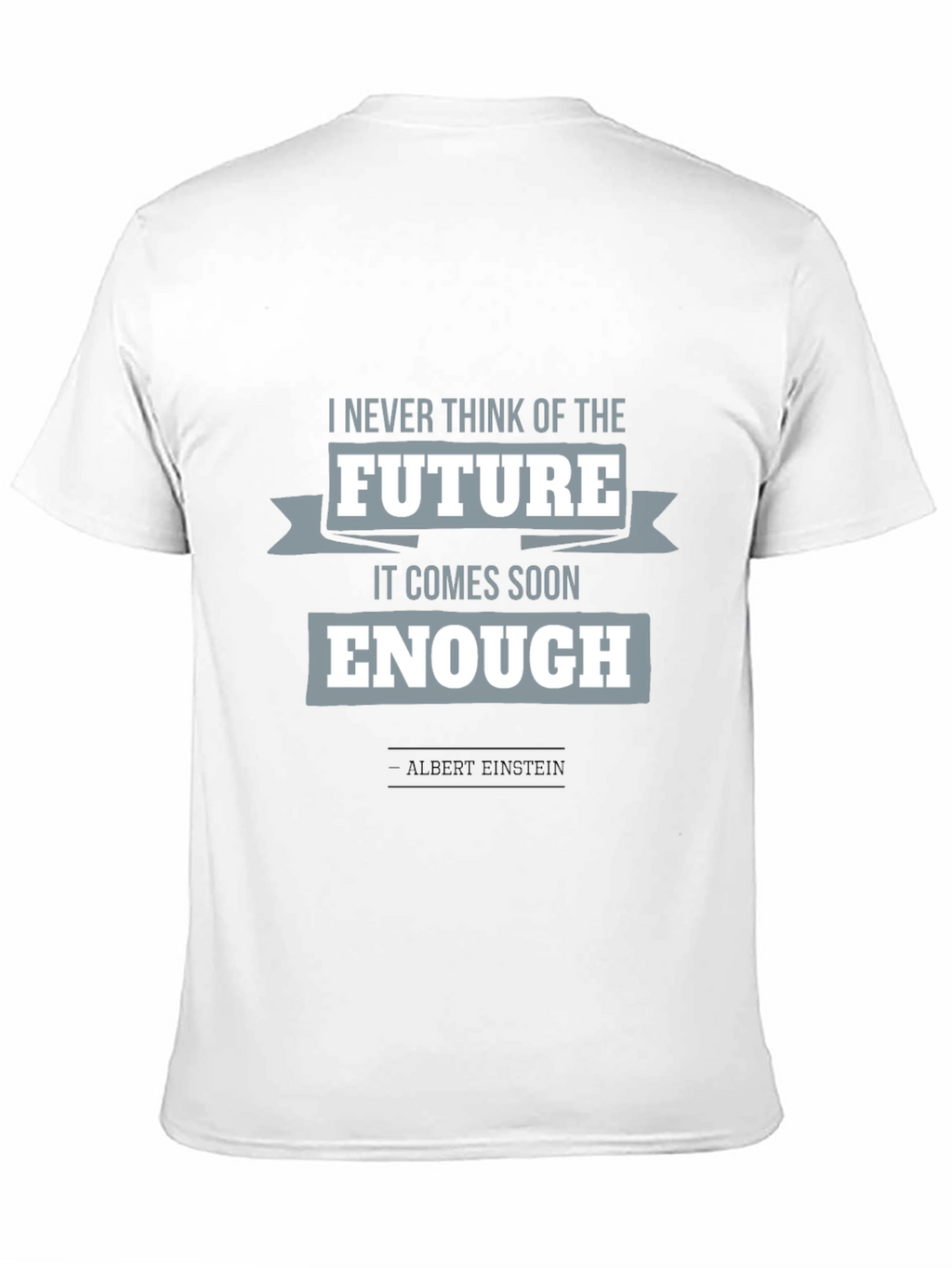 Einstein Quote T-Shirt: Future Comes Soon Enough