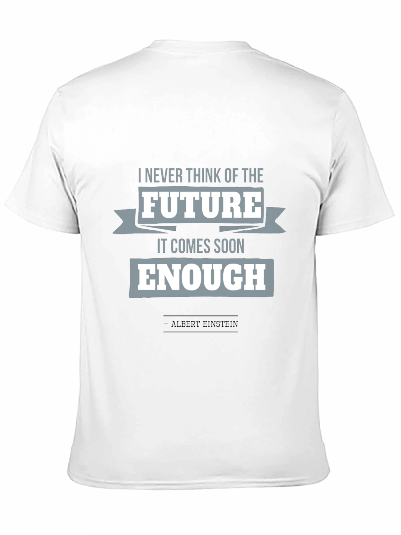 Einstein Quote T-Shirt: Future Comes Soon Enough