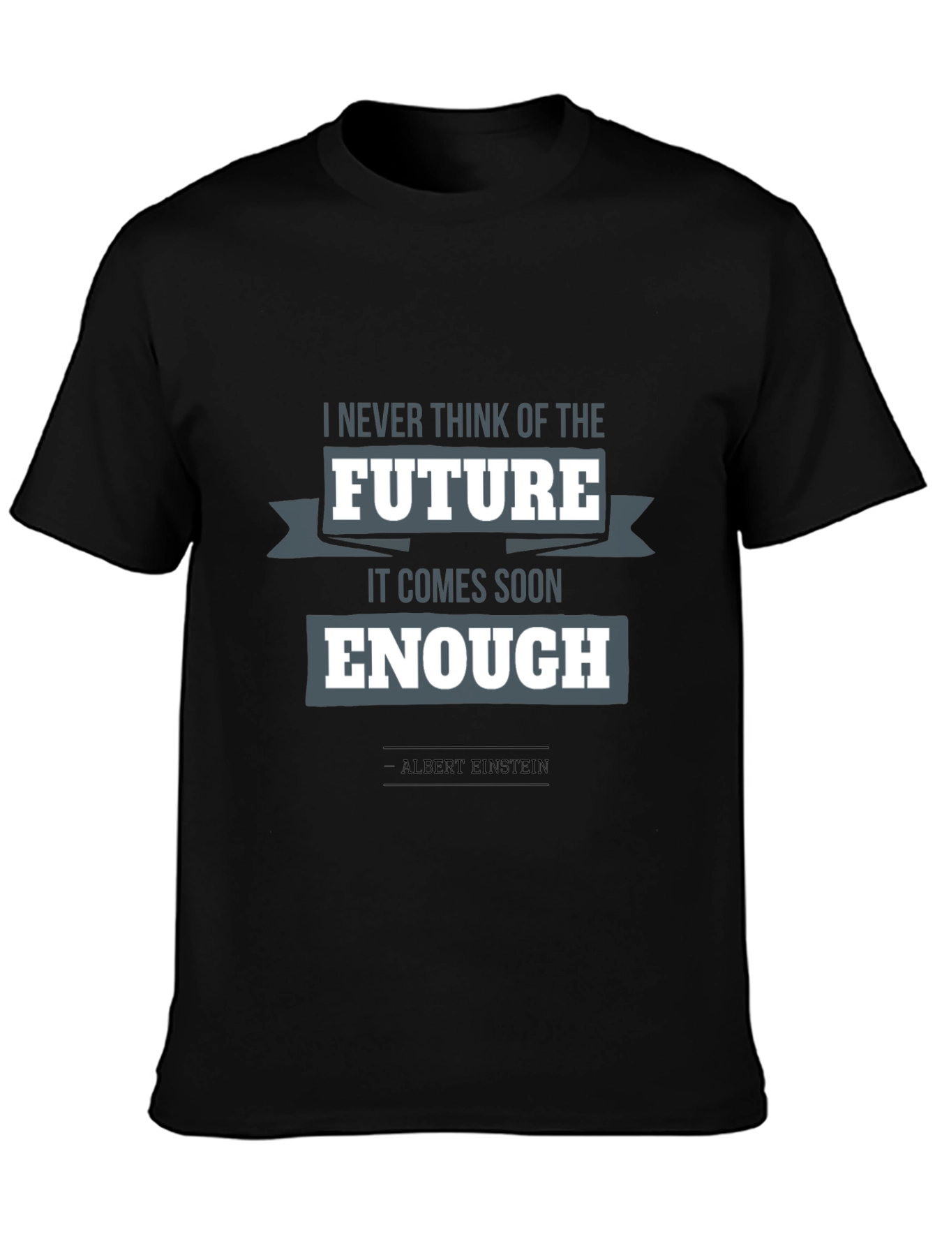 Einstein Quote T-Shirt: Future Comes Soon Enough