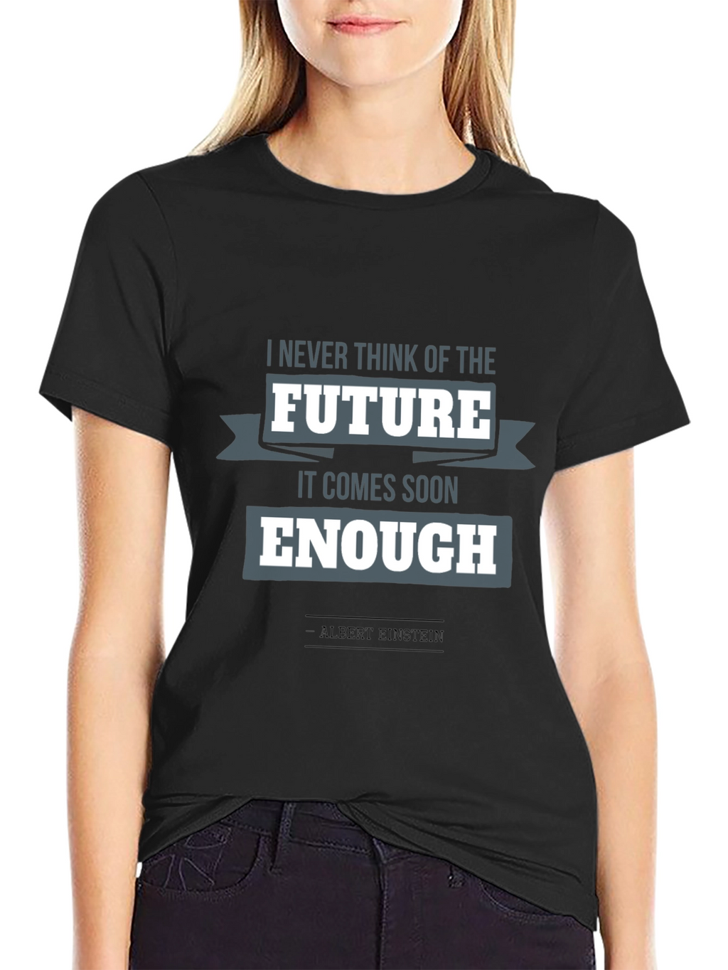 Einstein Quote T-Shirt: Future Comes Soon Enough