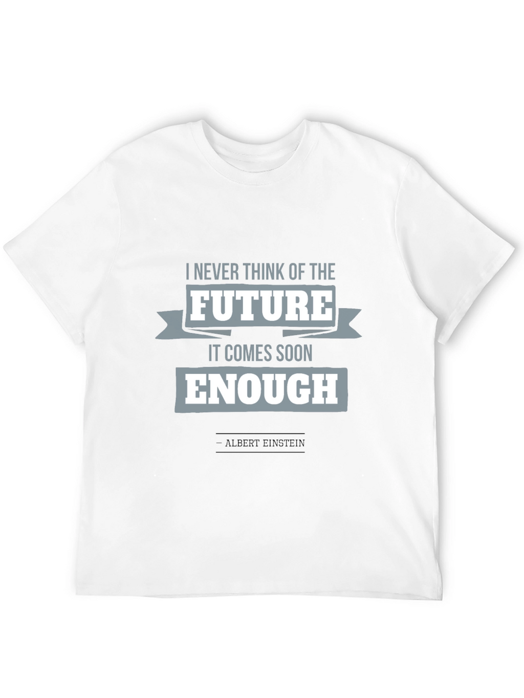 Einstein Quote T-Shirt: Future Comes Soon Enough