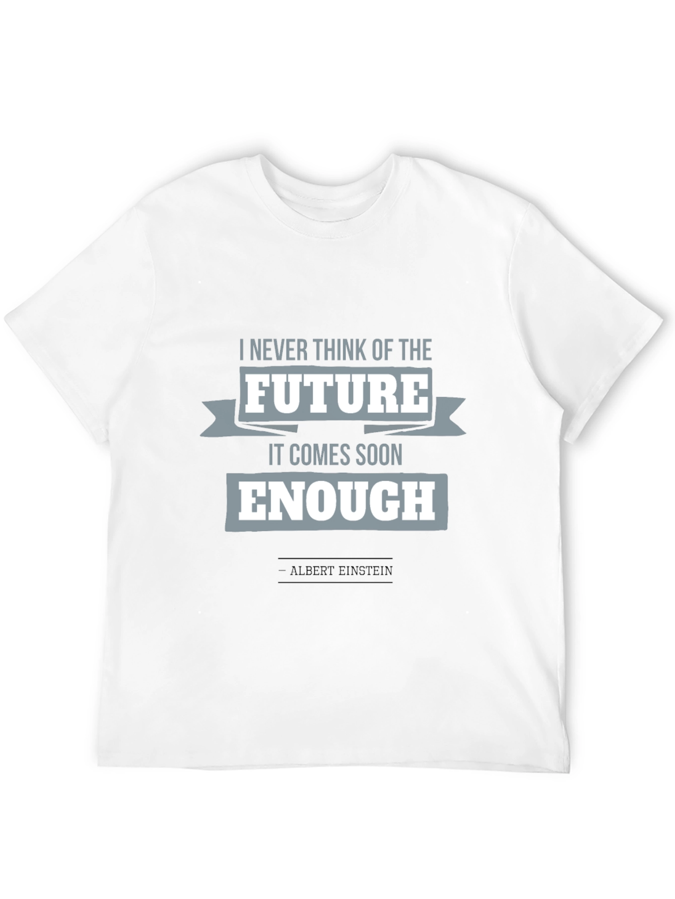 Einstein Quote T-Shirt: Future Comes Soon Enough