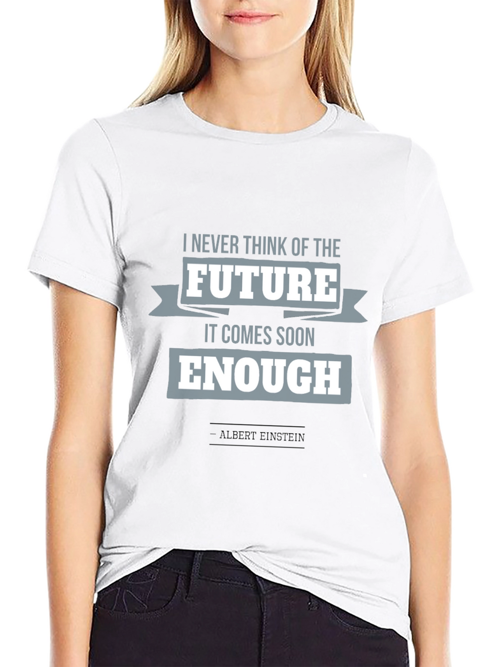 Einstein Quote T-Shirt: Future Comes Soon Enough