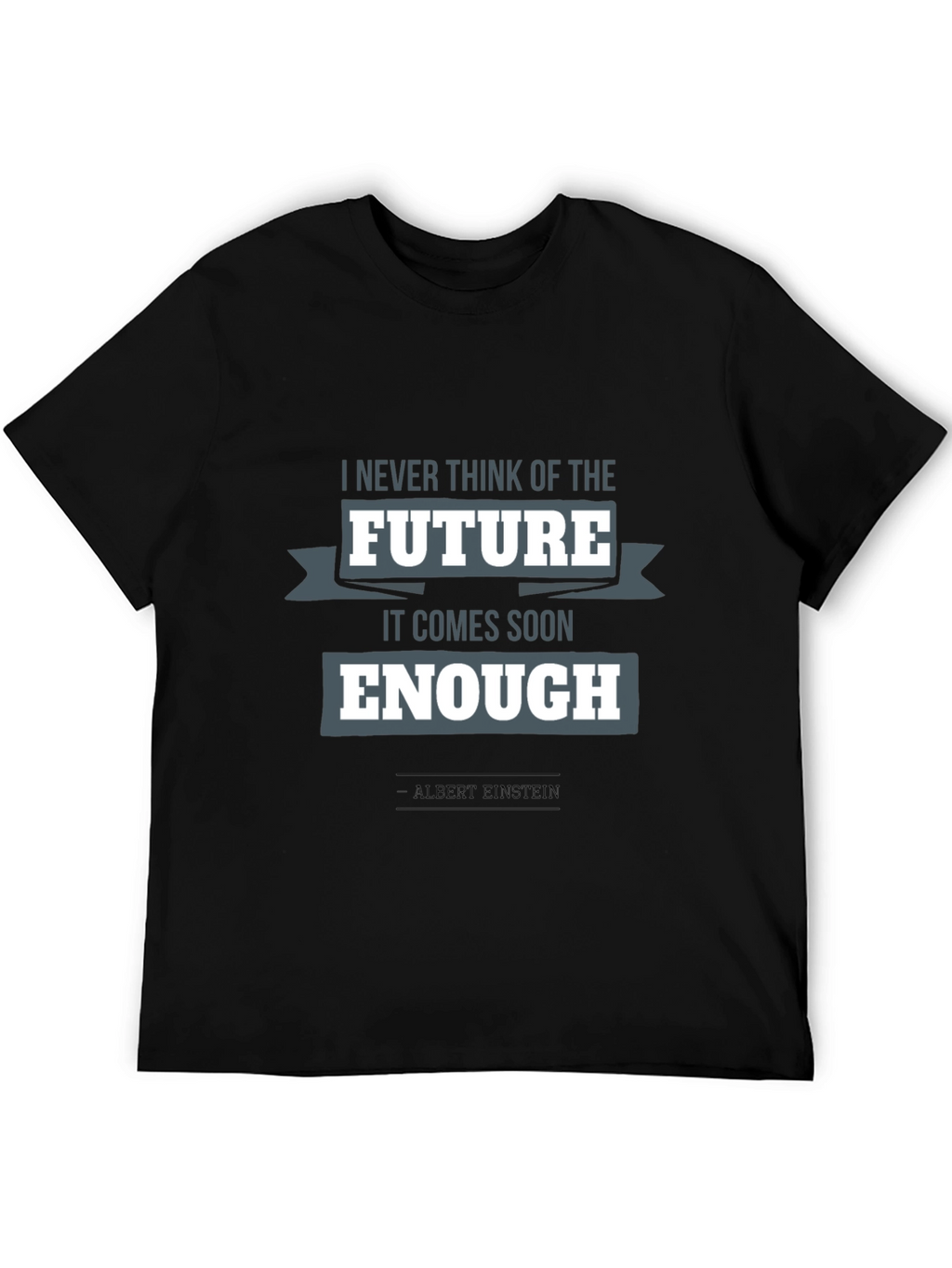 Einstein Quote T-Shirt: Future Comes Soon Enough