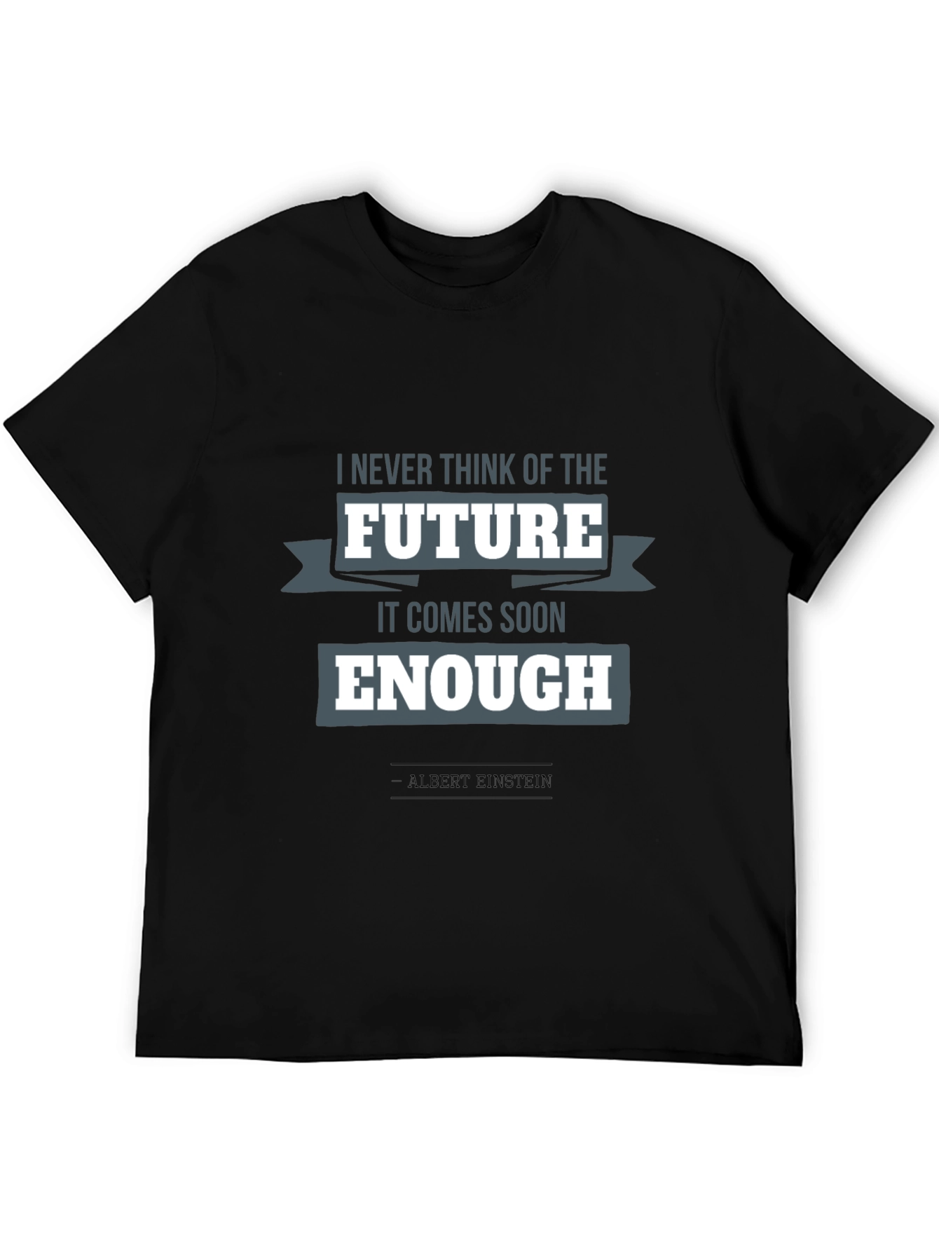 Einstein Quote T-Shirt: Future Comes Soon Enough