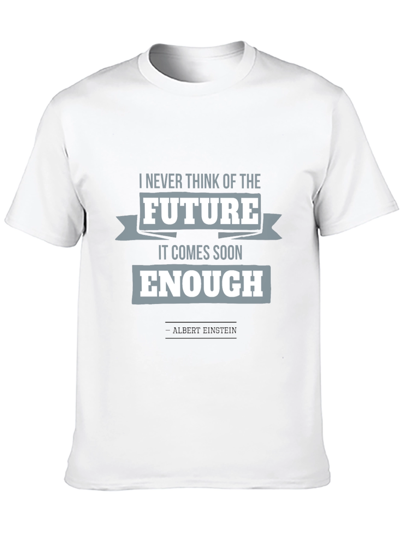 Einstein Quote T-Shirt: Future Comes Soon Enough