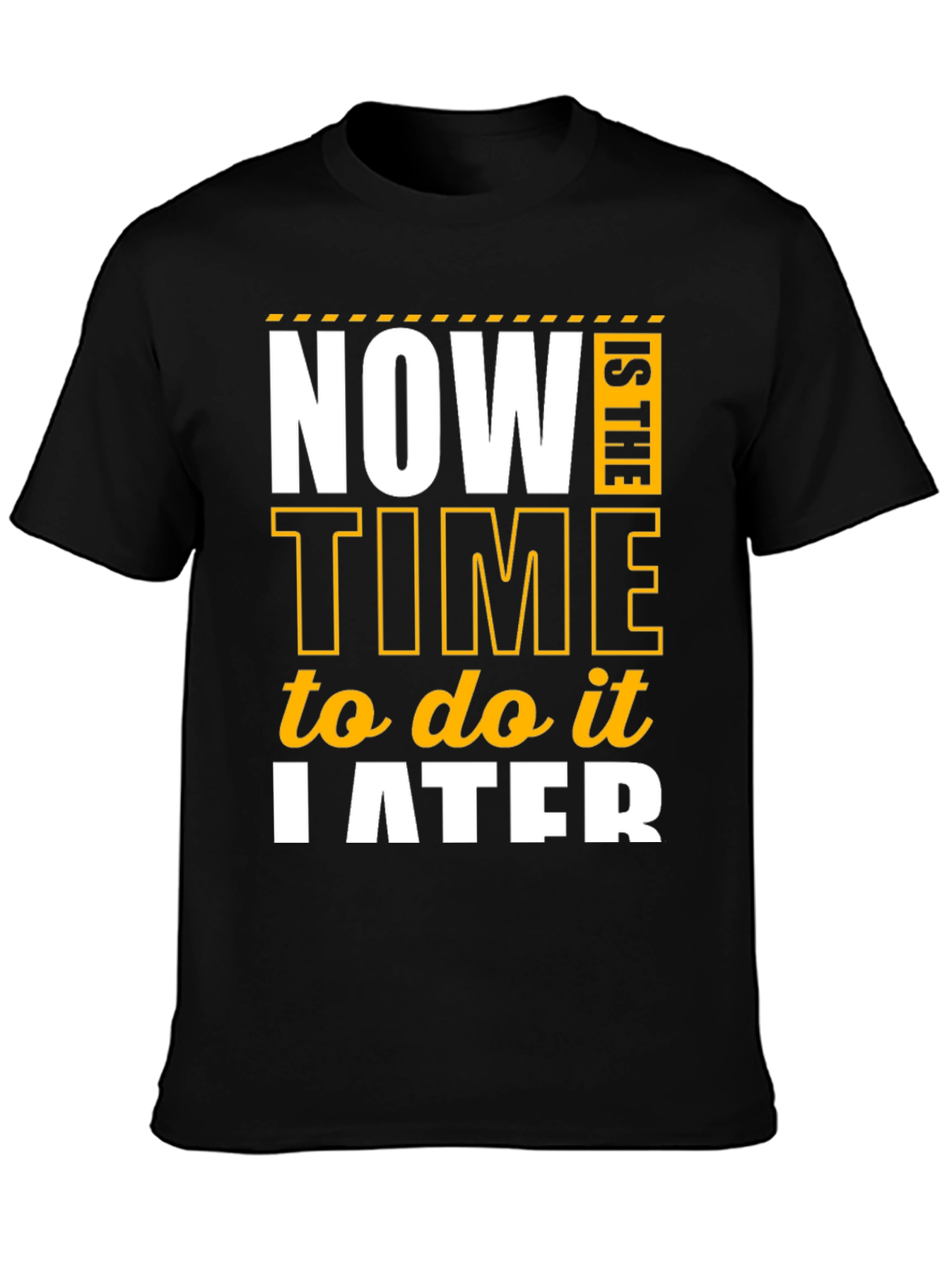 Procrastination Humor T-Shirt - Now is The Time to do it Later