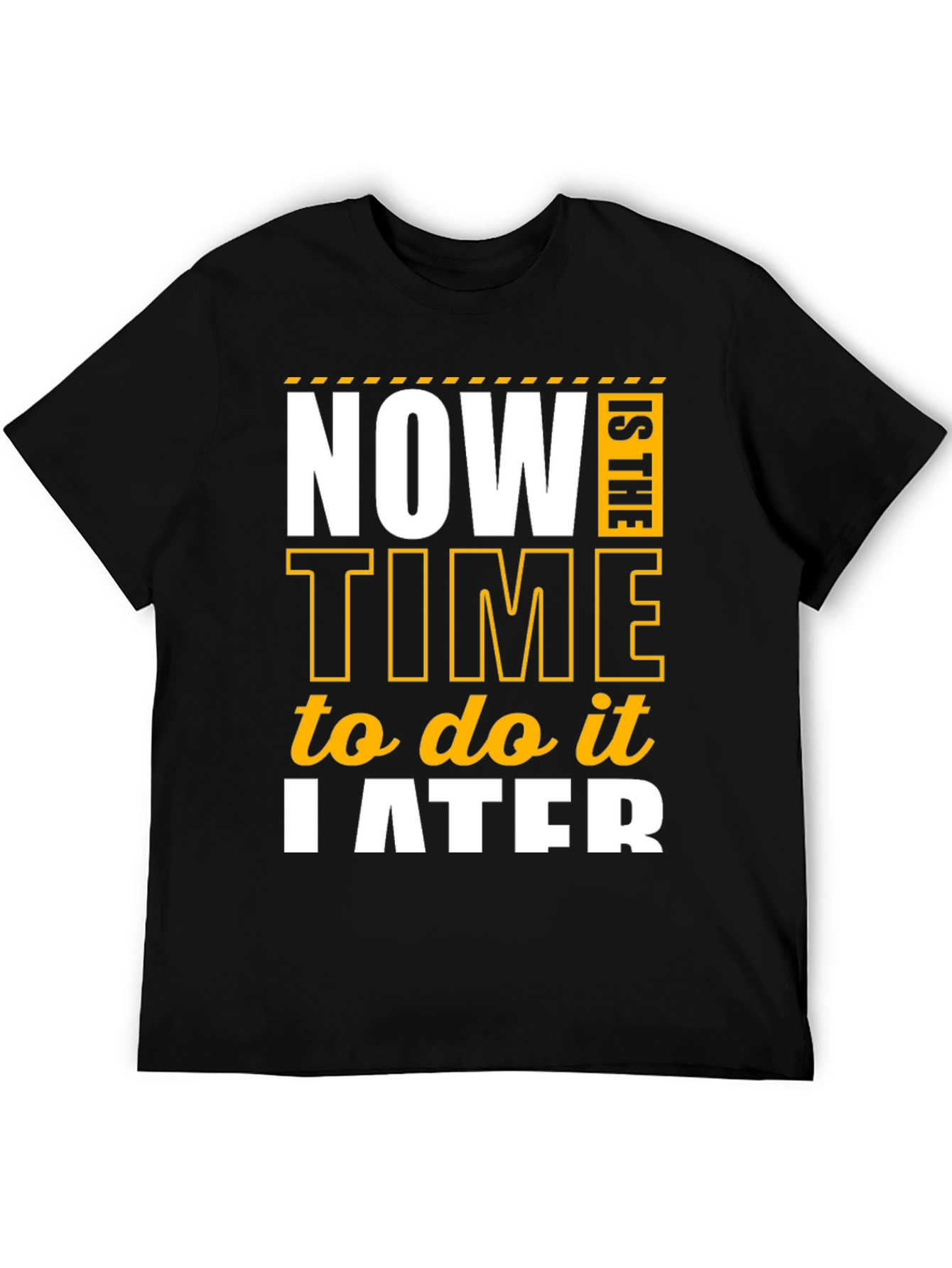 Procrastination Humor T-Shirt - Now is The Time to do it Later