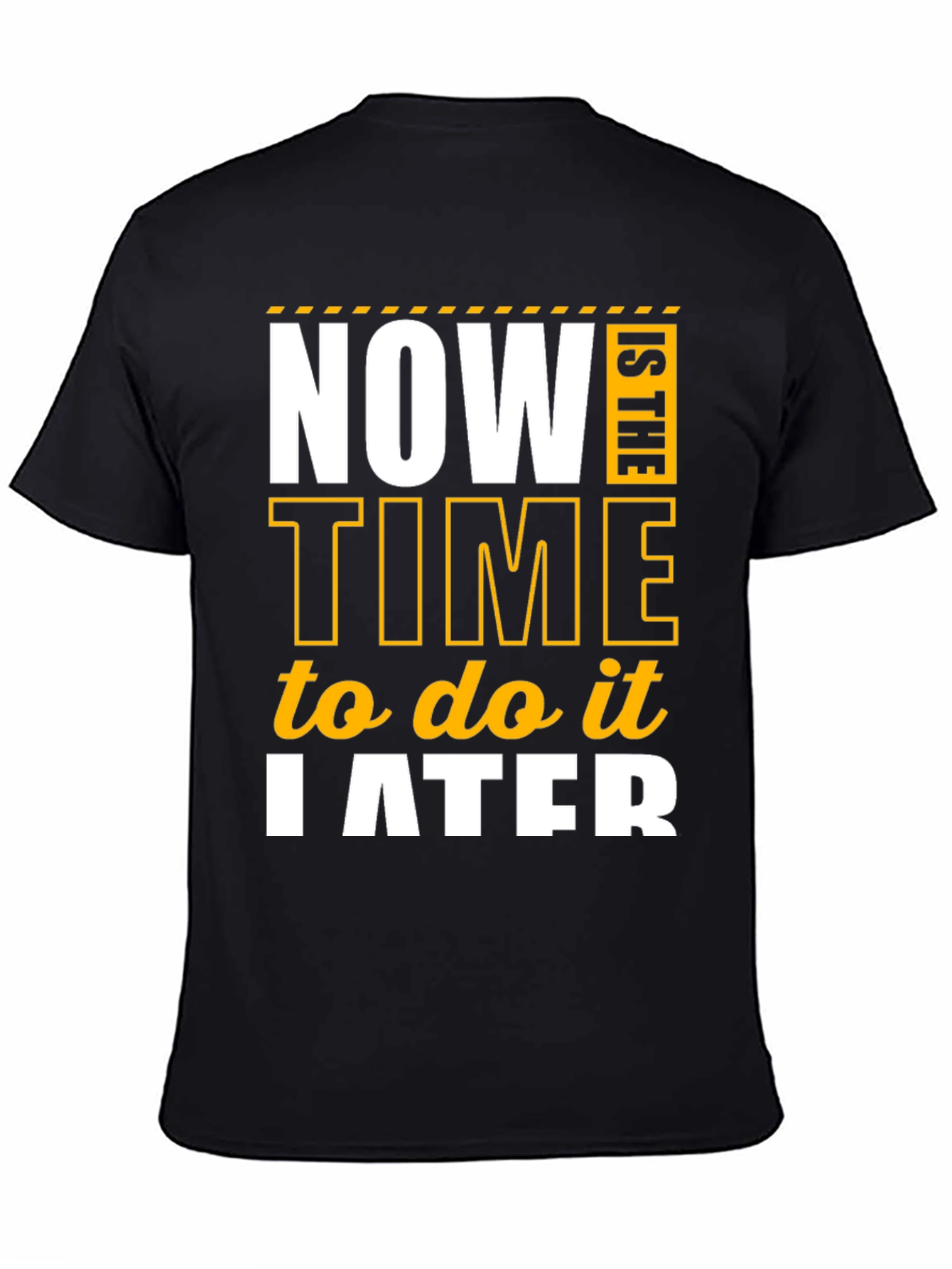 Procrastination Humor T-Shirt - Now is The Time to do it Later