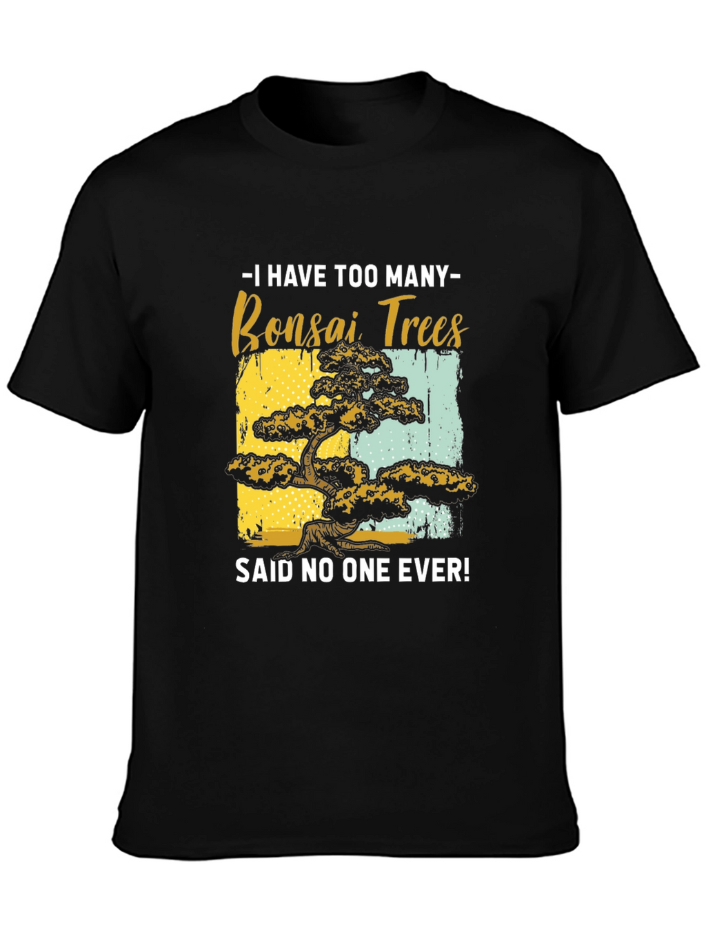 Bonsai Tree Graphic Tee - Said No One Ever!