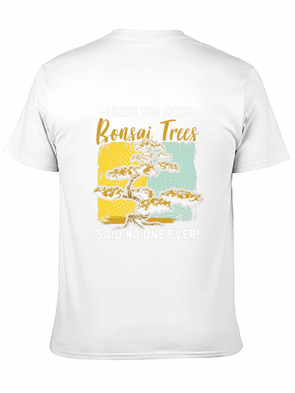 Bonsai Tree Graphic Tee - Said No One Ever!