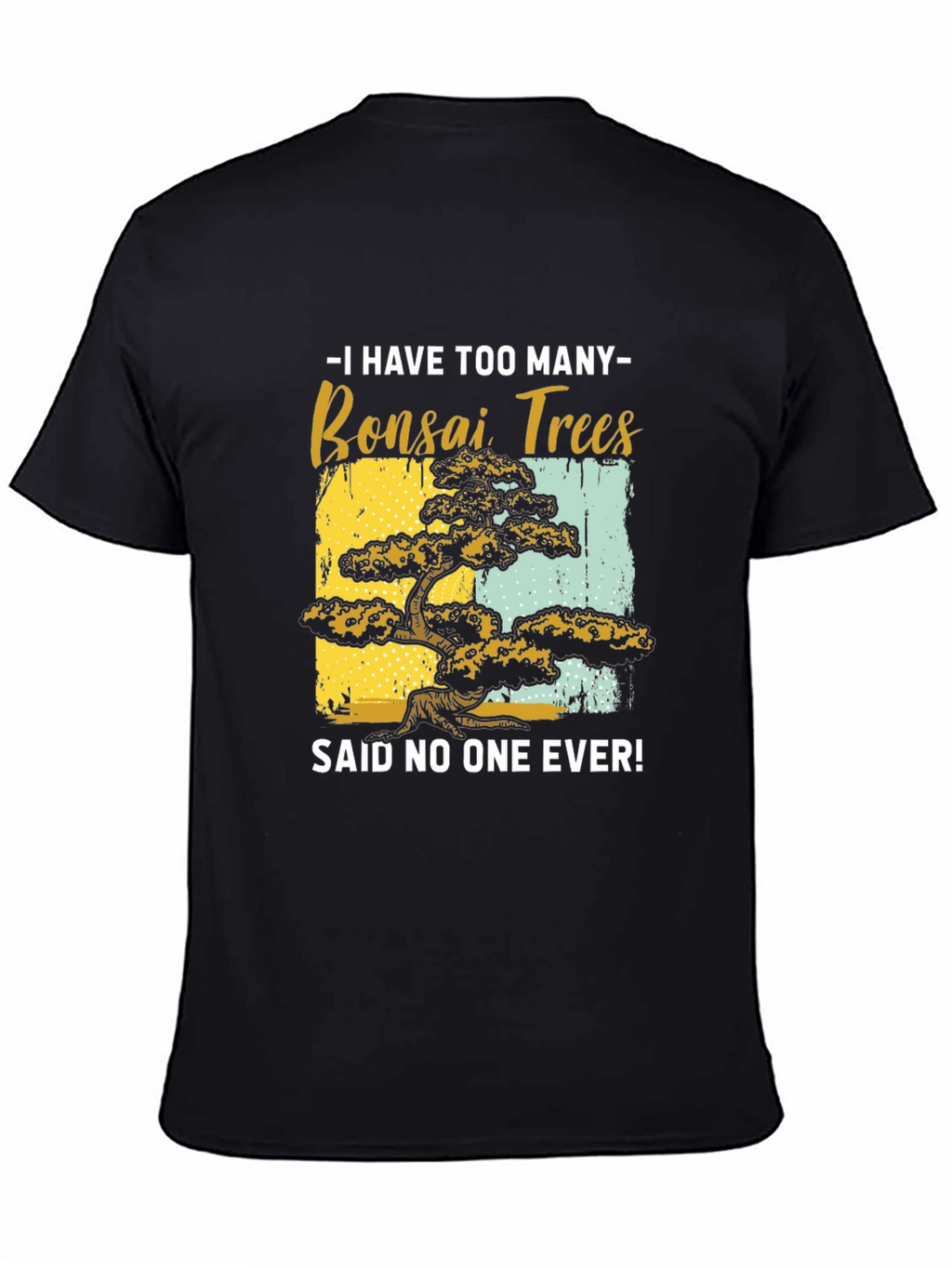 Bonsai Tree Graphic Tee - Said No One Ever!