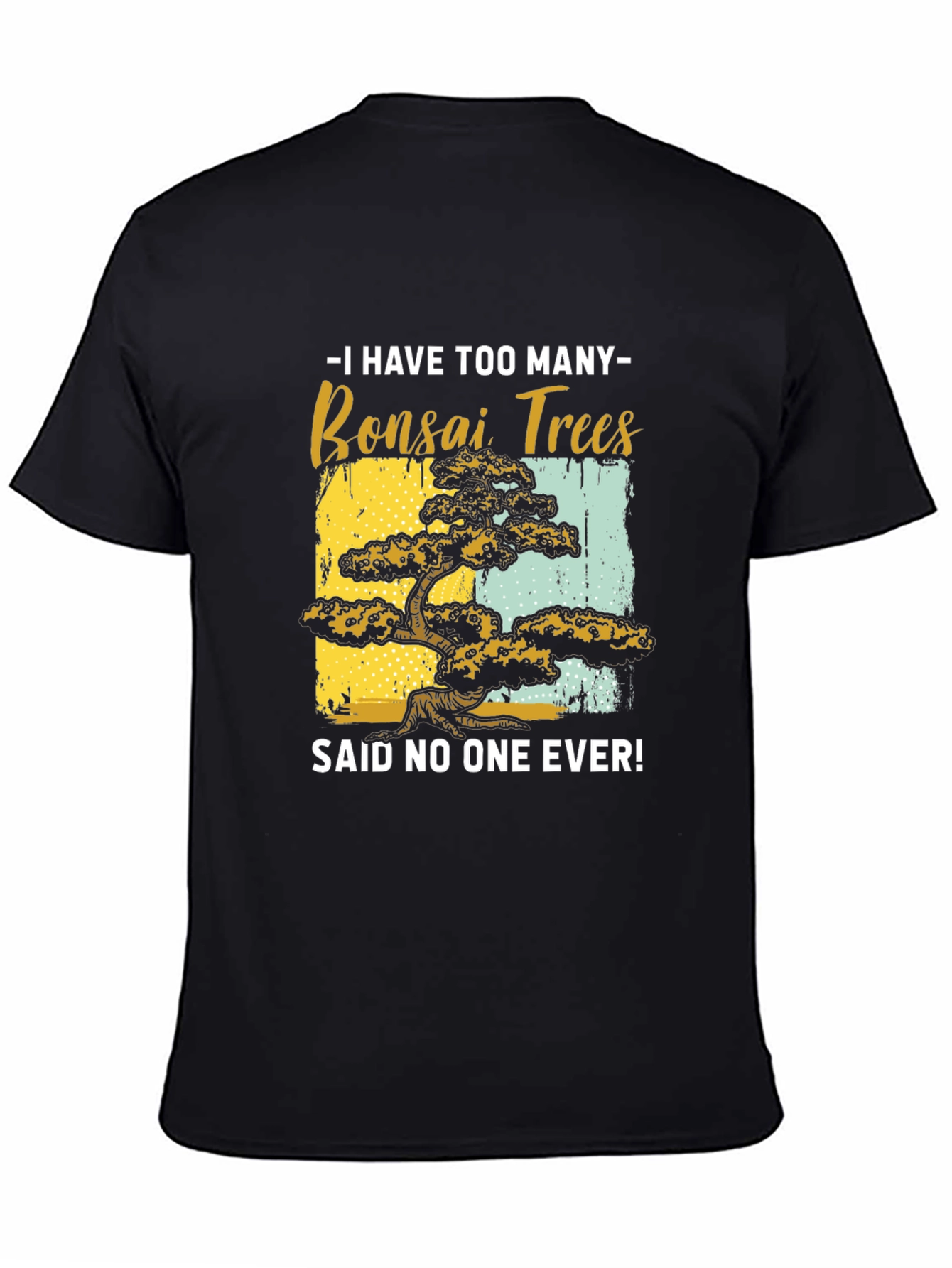 Bonsai Tree Graphic Tee - Said No One Ever!
