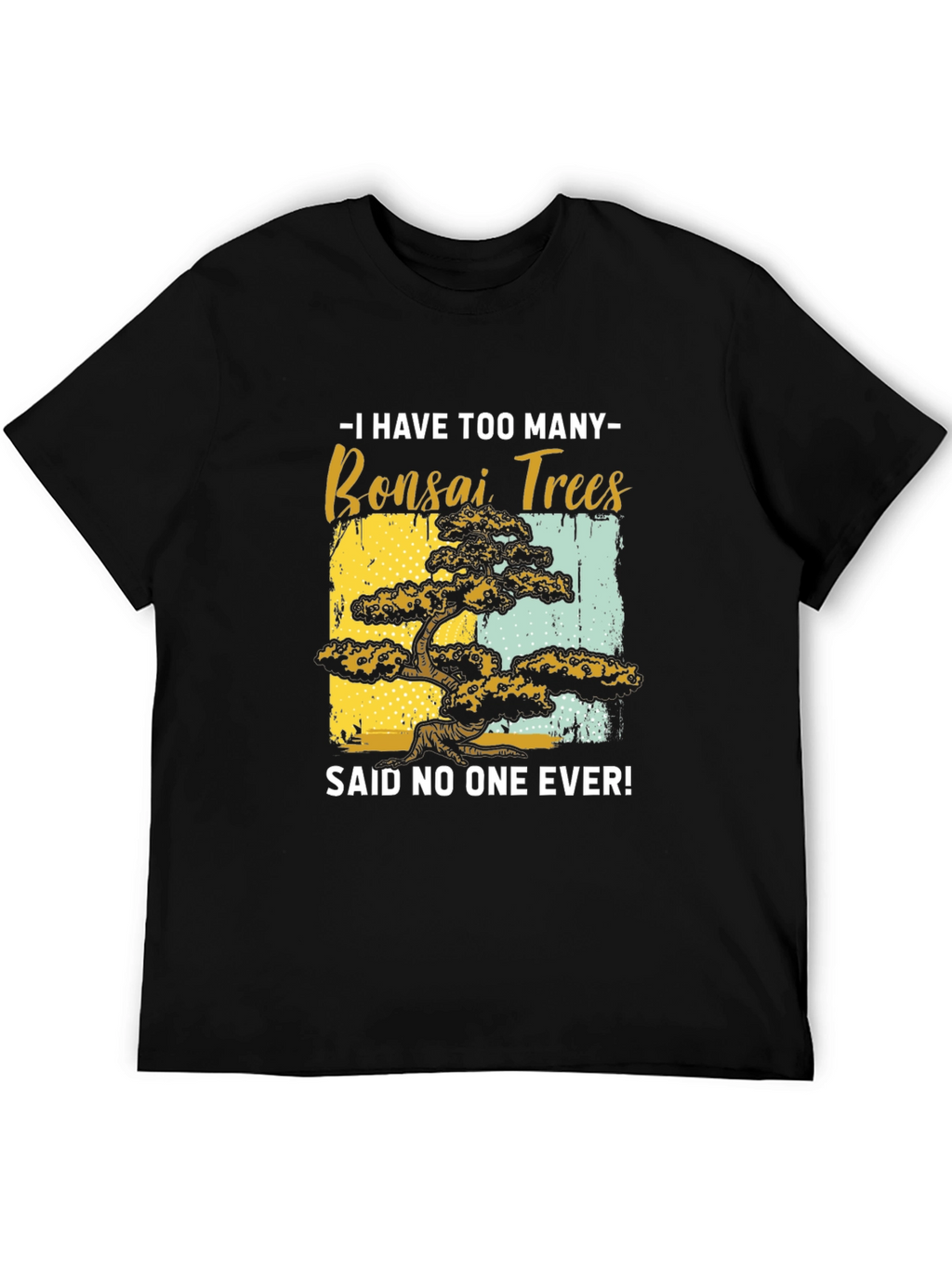 Bonsai Tree Graphic Tee - Said No One Ever!