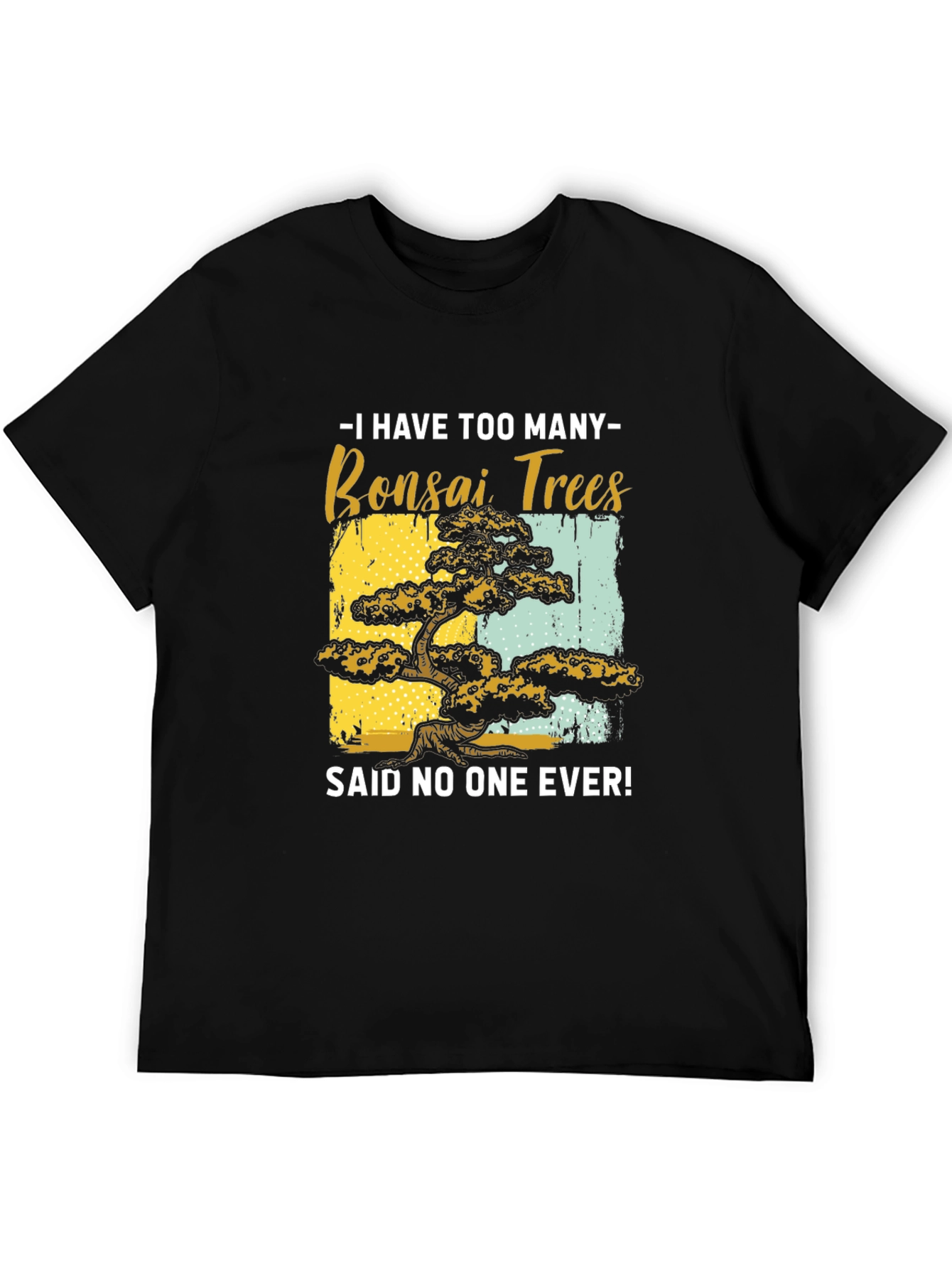 Bonsai Tree Graphic Tee - Said No One Ever!
