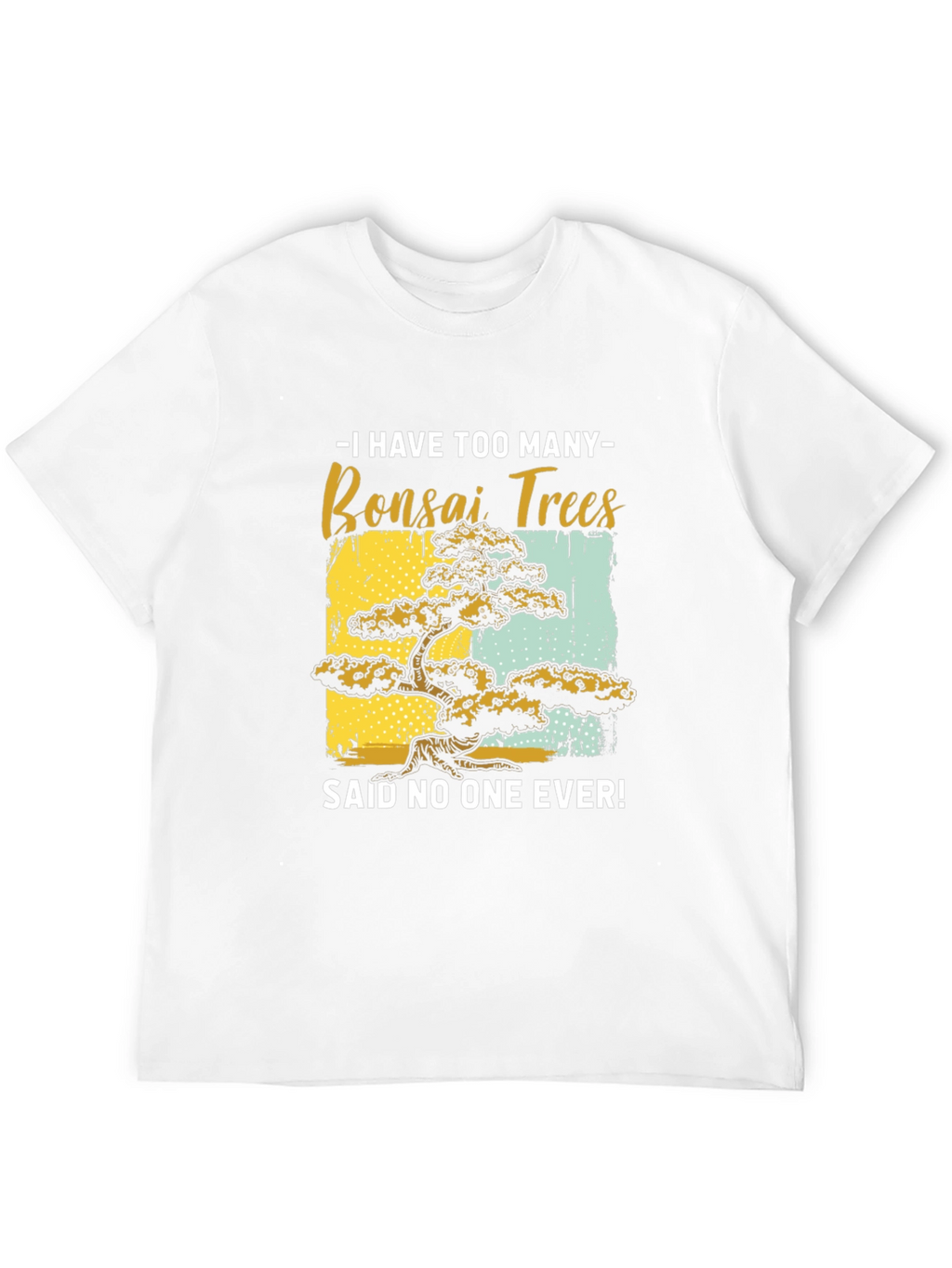 Bonsai Tree Graphic Tee - Said No One Ever!