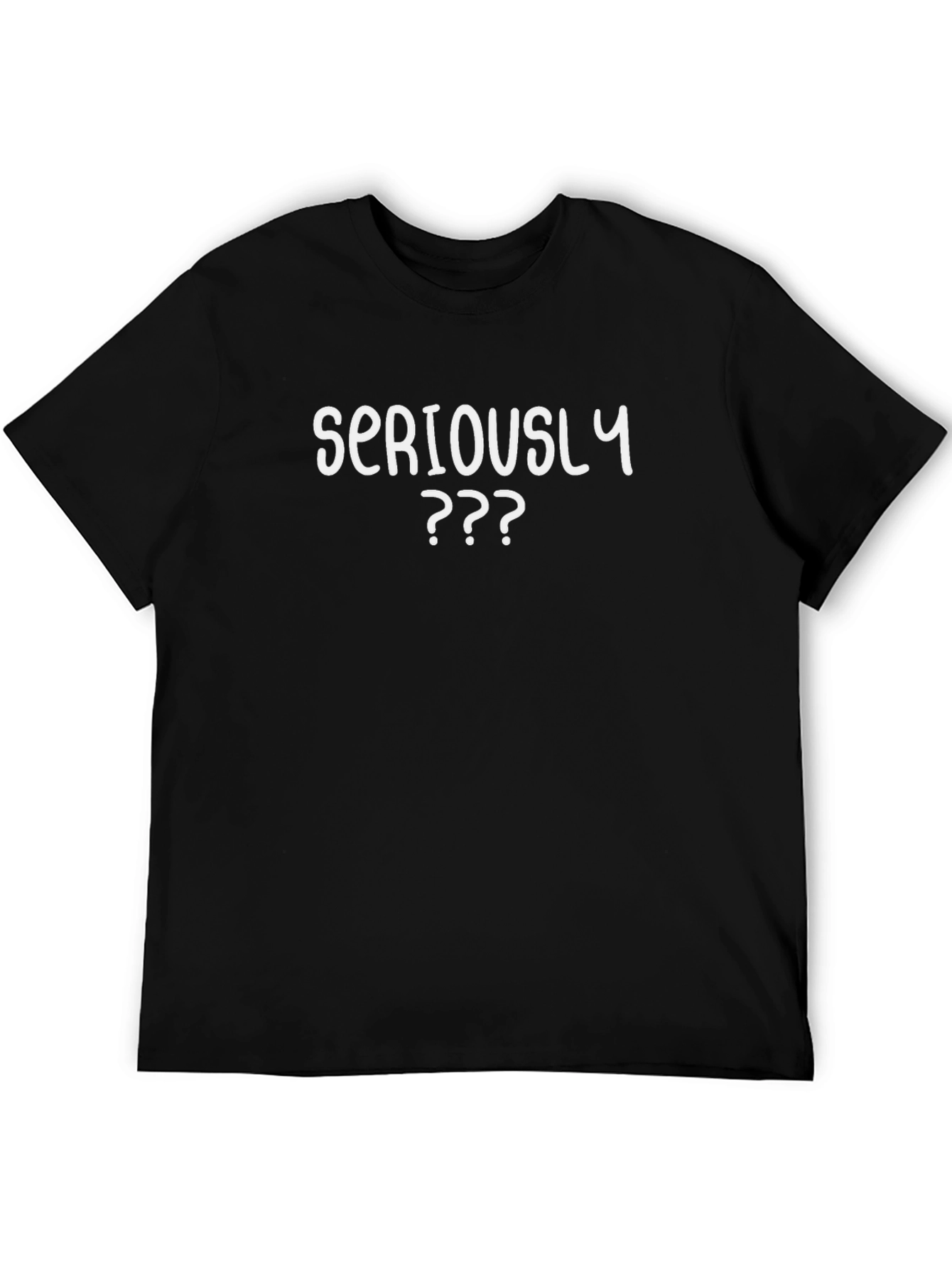 Seriously T-Shirt - Funny Question Tee