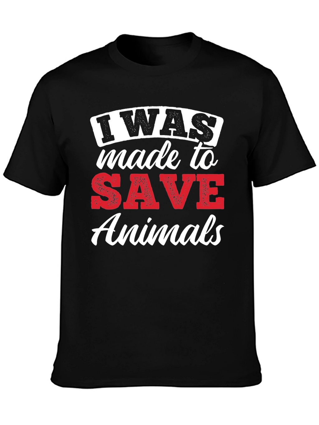 I Was Made To Save Animals Graphic Tee