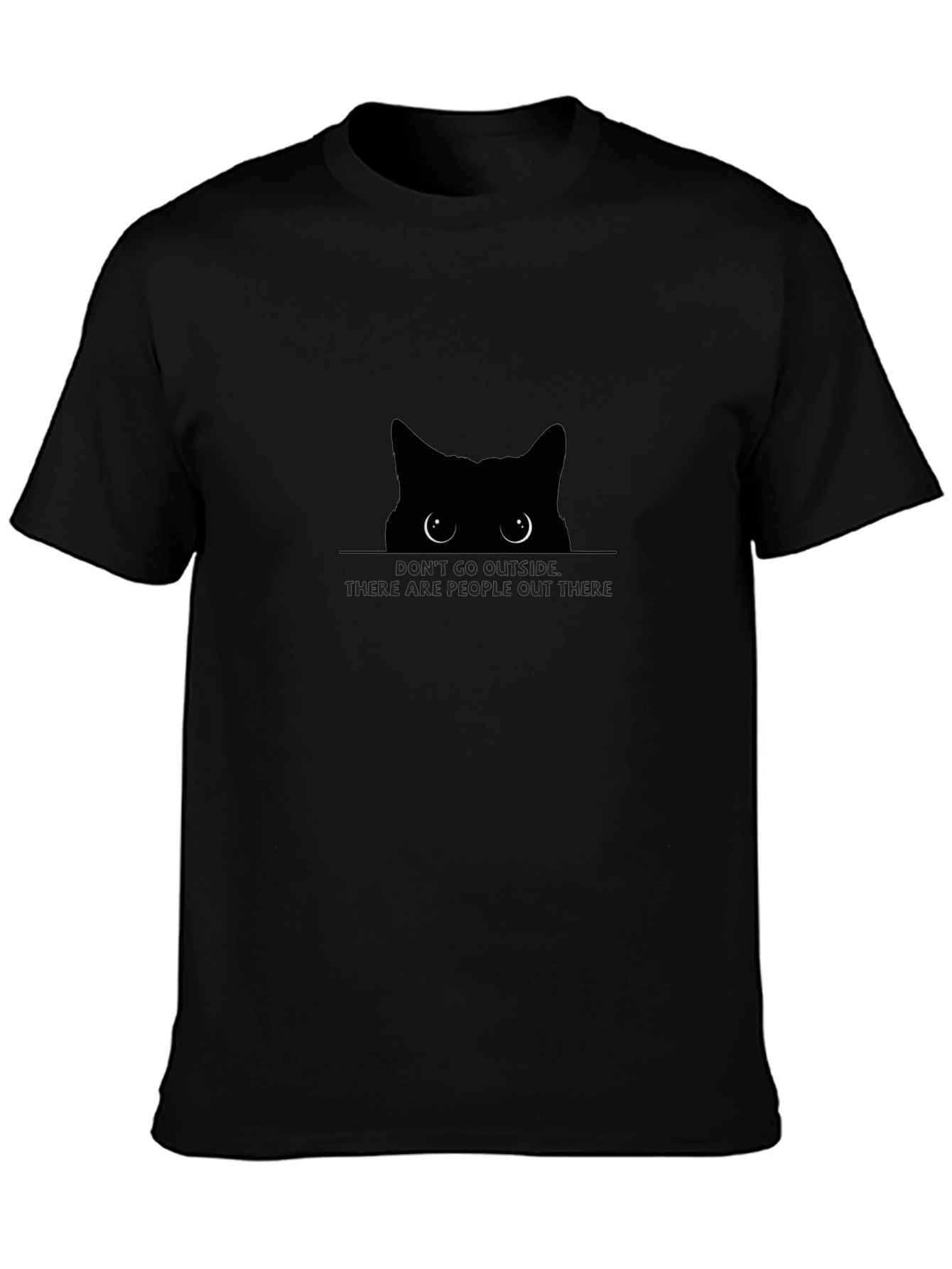 Dont Go Outside Cat Tee - Funny Sarcastic T-Shirt