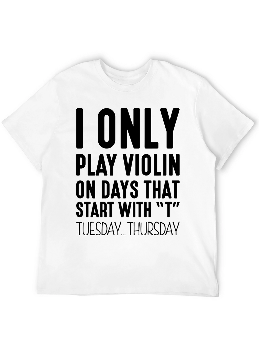 I Only Play Violin On T Days T-Shirt