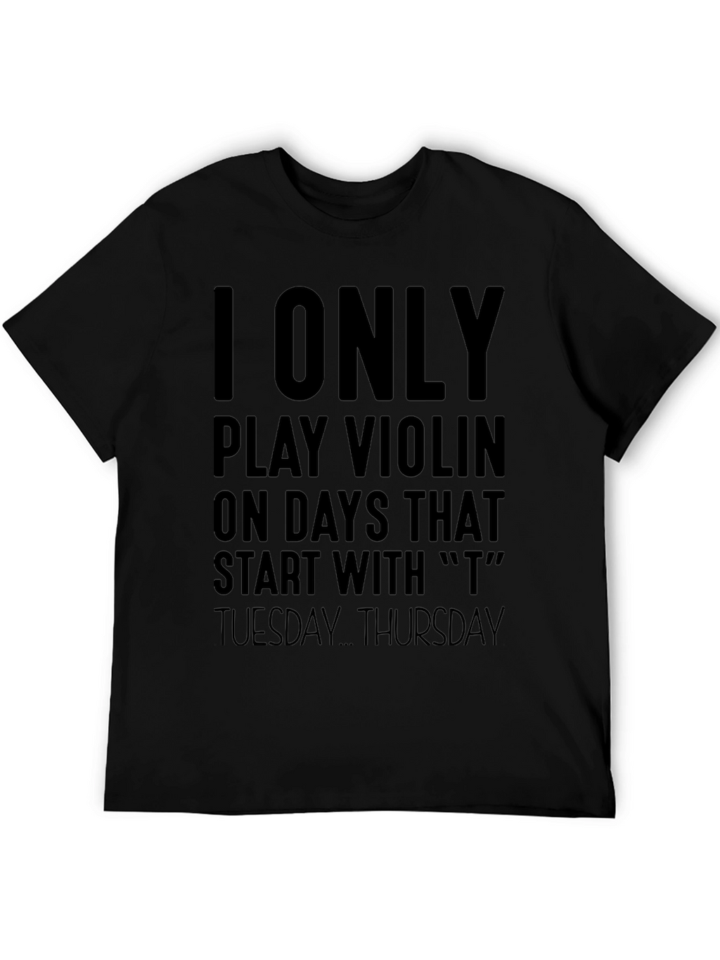 I Only Play Violin On T Days T-Shirt