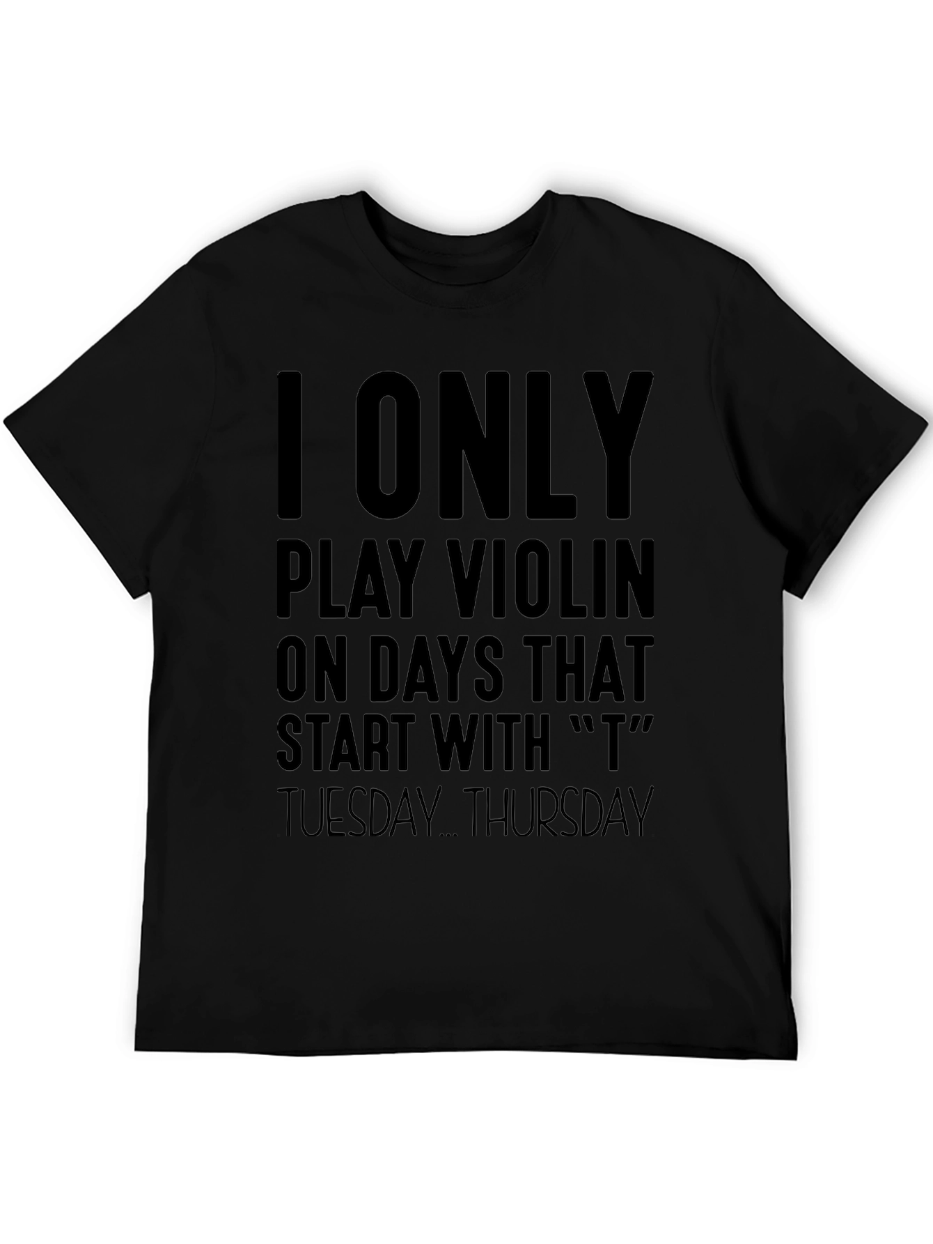 I Only Play Violin On T Days T-Shirt
