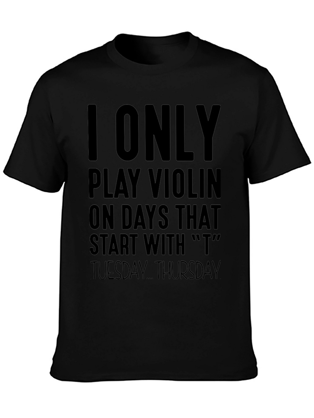 I Only Play Violin On T Days T-Shirt