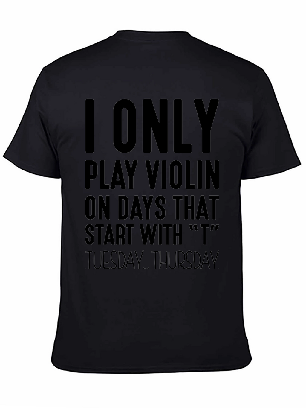 I Only Play Violin On T Days T-Shirt