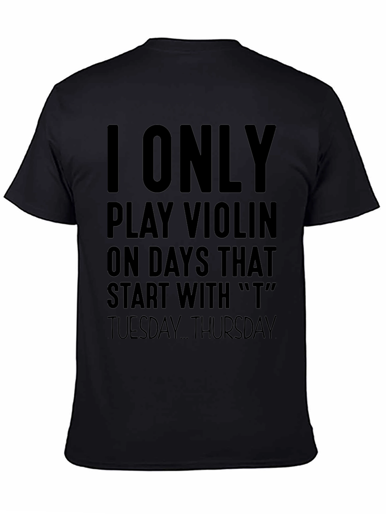 I Only Play Violin On T Days T-Shirt